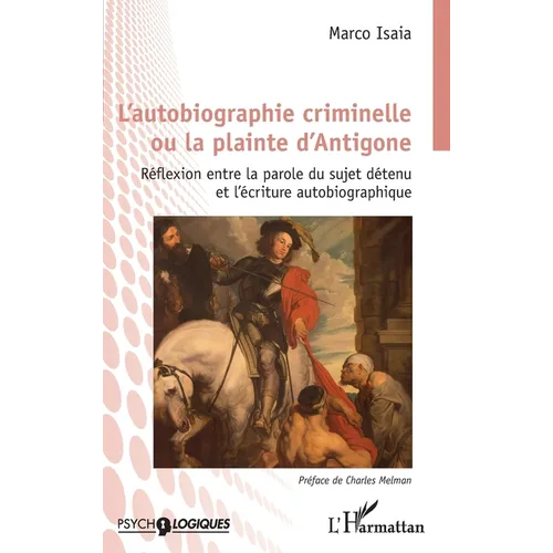L'autobiographie criminelle ou la plainte d'Antigone: Réflexion entre la parole du sujet détenu et l'écriture autobiographique