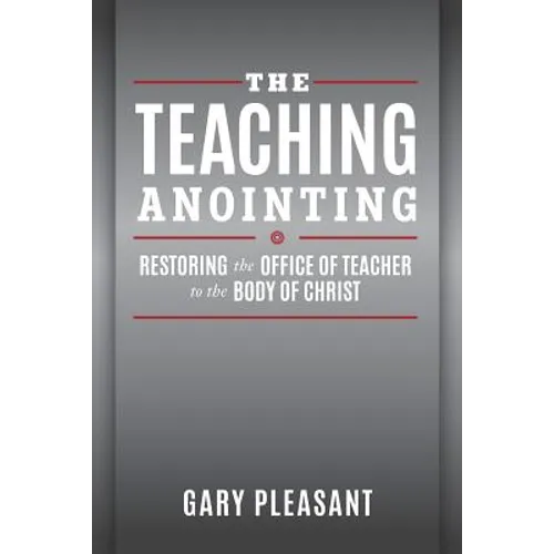 The Teaching Anointing: Restoring the Office of Teacher to the Body of Christ