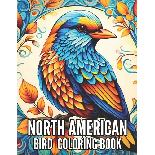 North American Bird Coloring Book: Avian Symphony for Bird Lovers and Seniors Ideal for Relaxation and Stress Relief