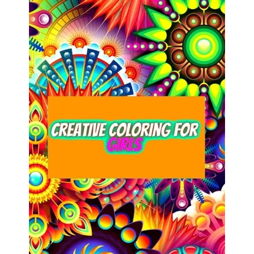 Creative Coloring for Girls: 60 inspiring designs of animals, playful patterns and feel-good images in a coloring book for tweens and girls ages 6-8,