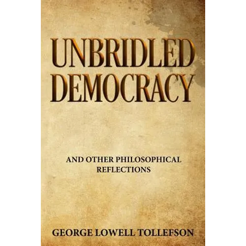 Unbridled Democracy: and Other Philosophical Reflections