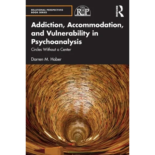 Addiction, Accommodation, and Vulnerability in Psychoanalysis: Circles Without a Center