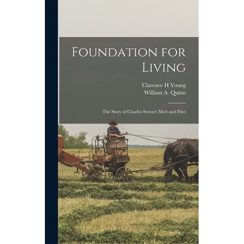 Foundation for Living; the Story of Charles Stewart Mott and Flint