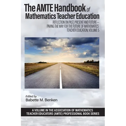 The AMTE Handbook of Mathematics Teacher Education: Reflection on Past, Present and Future - Paving the Way for the Future of Mathematics Teacher Educ