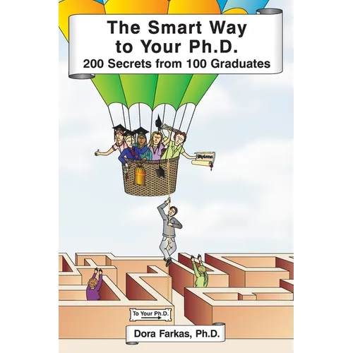 The Smart Way to Your Ph.D.: 200 Secrets From 100 Graduates