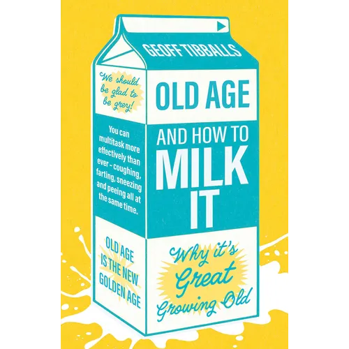 Old Age and How to Milk It: Why It's Great Growing Old