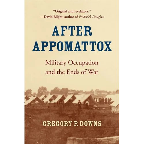 After Appomattox: Military Occupation and the Ends of War