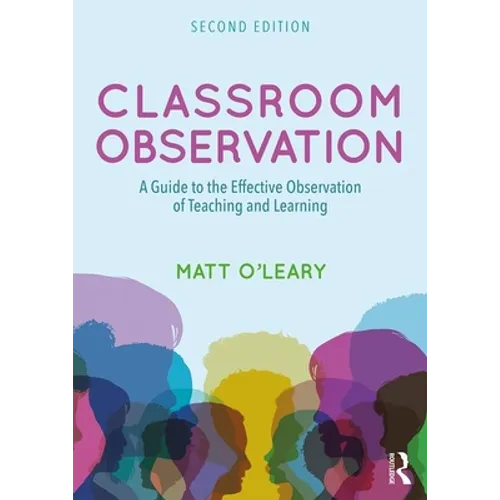 Classroom Observation: A Guide to the Effective Observation of Teaching and Learning