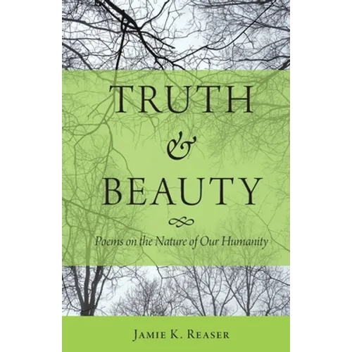 Truth and Beauty: Poems on the Nature of Our Humanity