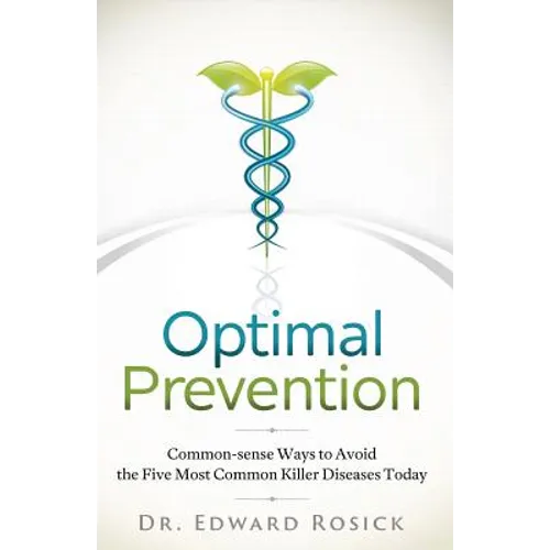 Optimal Prevention: Common-sense Ways to Avoid the Five Most Common Killer Diseases Today