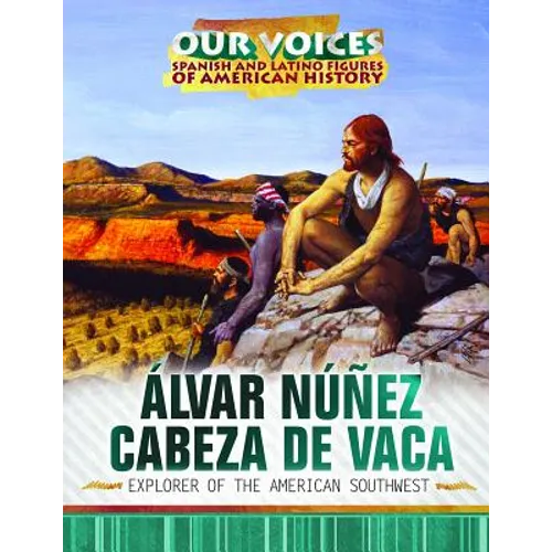 Álvar Núñez Cabeza de Vaca: Explorer of the American Southwest