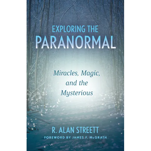 Exploring the Paranormal: Miracles, Magic, and the Mysterious