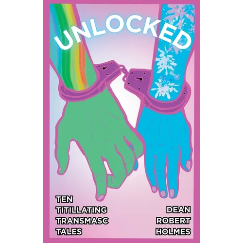 Unlocked: Ten Titillating Transmasc Tales