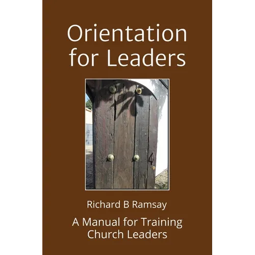 Orientation for Leaders: A Manual for Training Church Leaders