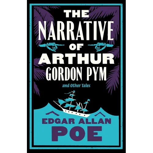 The Narrative of Arthur Gordon Pym and Other Tales: Annotated Edition