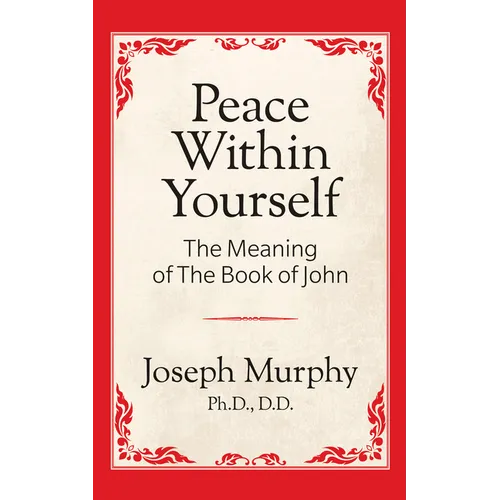 Peace Within Yourself: The Meaning of the Book of John: The Meaning of the Book of John
