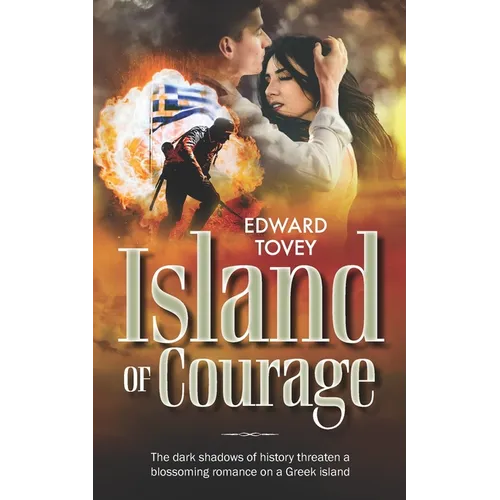 Island of Courage: The dark shadows of history threaten a blossoming romance on a Greek island