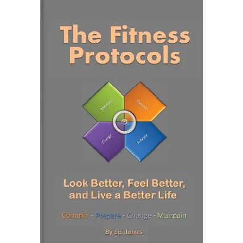 The Fitness Protocols: Look Better, Feel Better, and Live a Better Life