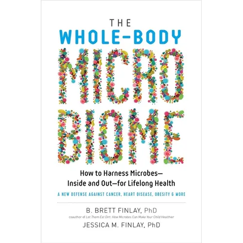 The Whole-Body Microbiome: How to Harness Microbes - Inside and Out - For Lifelong Health