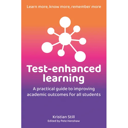 Test-Enhanced Learning: A Practical Guide to Improving Academic Outcomes for All Students