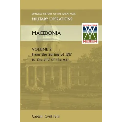 Macedonia Vol II. from the Spring of 1917 to the End of the War. Official History of the Great War Other Theatres