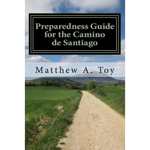 Preparedness Guide for the Camino de Santiago: Learn Exactly What to Pack, Why You Need it, and How it Will Help You Reach Santiago