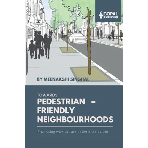 Towards Pedestrian-Friendly Neighbourhoods: Promoting Walk Culture in the Indian Cities