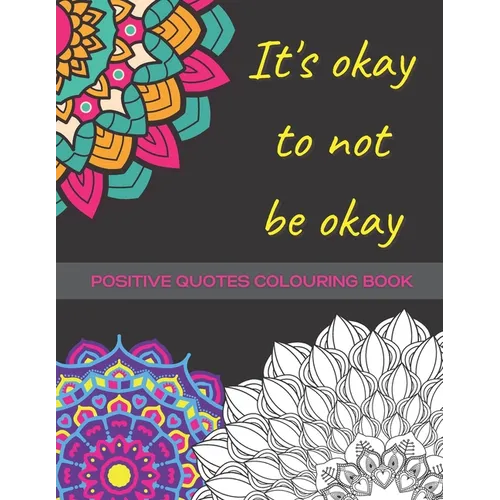 It's Okay To Not Be Okay: Mental Health Colouring Book With Positive Quotes To Relax And Ease Anxiety (UK)