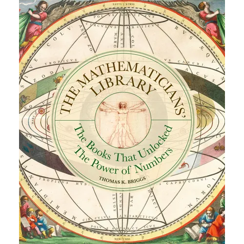 The Mathematicians' Library: The Books That Unlocked the Power of Numbers