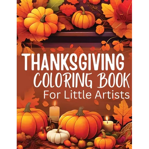 Thanksgiving Coloring Book for Little Artists: Nurturing Creativity and Gratitude, One Page at a Time!