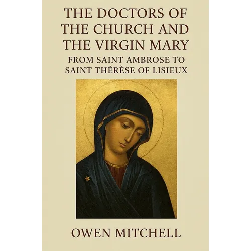 The Doctors of the Church and the Virgin Mary: From Saint Ambrose to Saint Thérèse of Lisieux