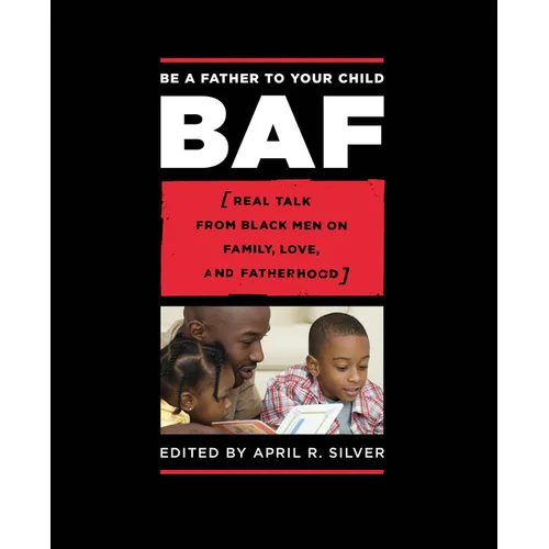 Be a Father to Your Child: Real Talk from Black Men on Family, Love, and Fatherhood