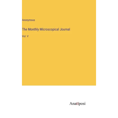 The Monthly Microscopical Journal: Vol. V