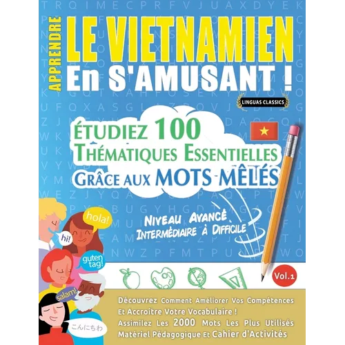 Apprendre Le Vietnamien En s'Amusant - Niveau Avancé: Intermédiaire À Difficile - Étudiez 100 Thématiques Essentielles Grâce Aux Mots Mêlés - Vol.1
