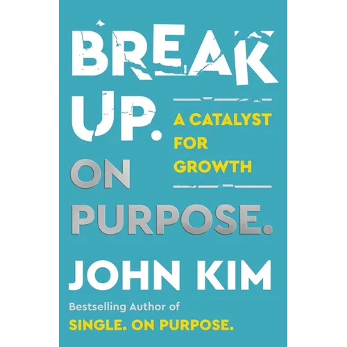 Break Up on Purpose: A Catalyst for Growth
