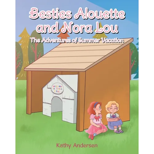 Besties Alouette and Nora Lou: The Adventures of Summer Vacation