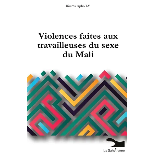Les violences faites aux travailleuses du sexe: Une étude réalisée dans le cadre du programme de recherche interventionnelle sur la santé sexuelle et