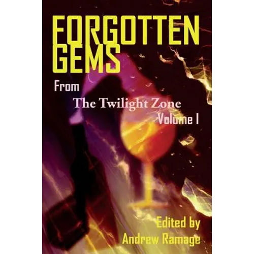 Forgotten Gems From The Twilight Zone: A Collection Of Television Scripts Volume 1