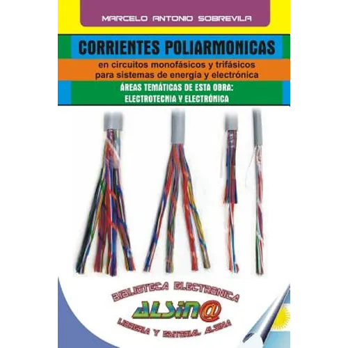 Corrientes Poliarmonicas: En Circuitos Monofasicos y Trifasicos Para Sistemas de Energia y Electronica