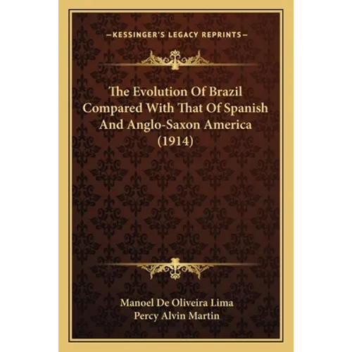 The Evolution Of Brazil Compared With That Of Spanish And Anglo-Saxon America (1914)