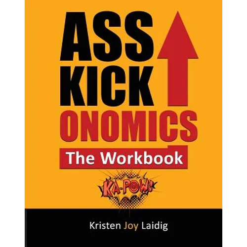 Asskickonomics: The Workbook