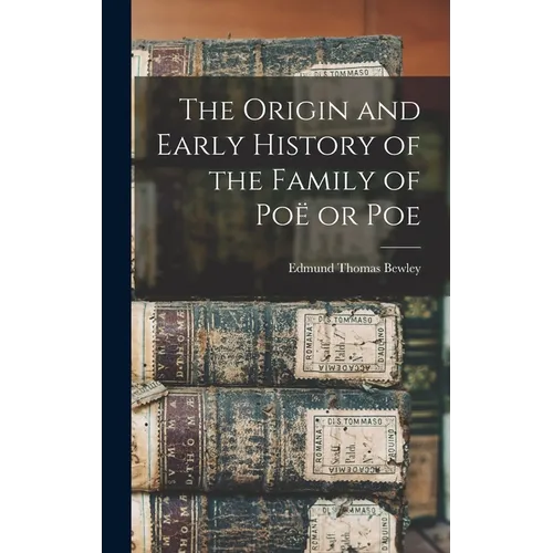 The Origin and Early History of the Family of Poë or Poe