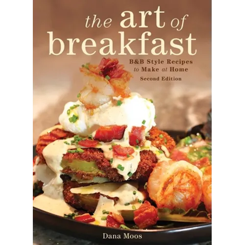 The Art of Breakfast: B&b Style Recipes to Make at Home