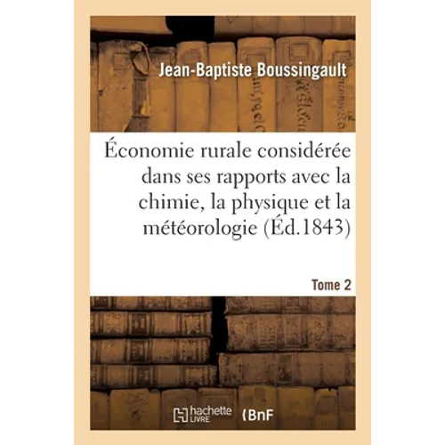 Économie Rurale Considérée Dans Ses Rapports Avec La Chimie, La Physique Et La Météorologie- Tome 2