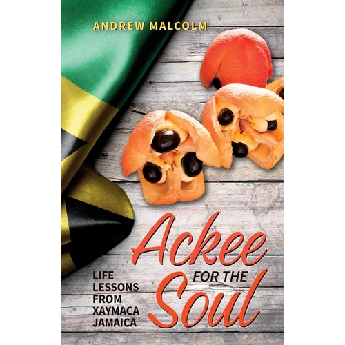 Ackee For The Soul, Life Lessons from Xaymaca - Jamaica
