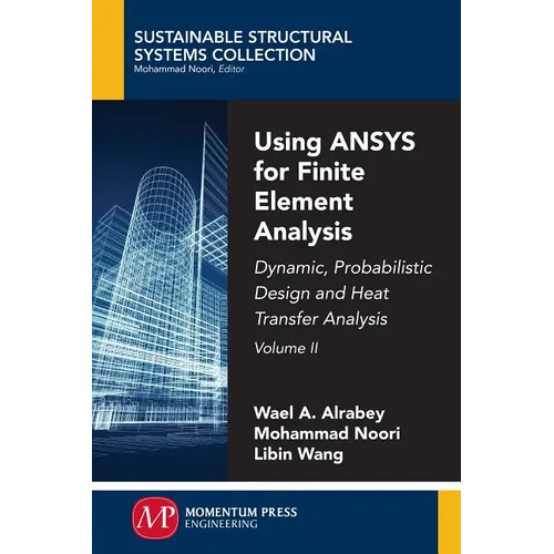 Using ANSYS for Finite Element Analysis, Volume II: Dynamic, Probabilistic Design and Heat Transfer Analysis
