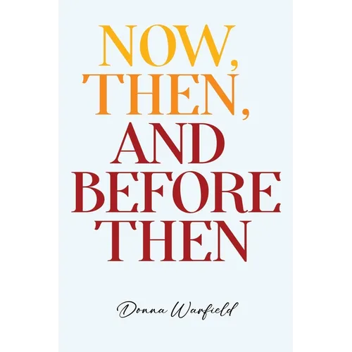 Now, Then, and Before Then