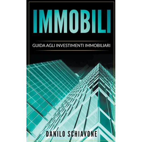 Immobili: Guida agli Investimenti Immobiliari