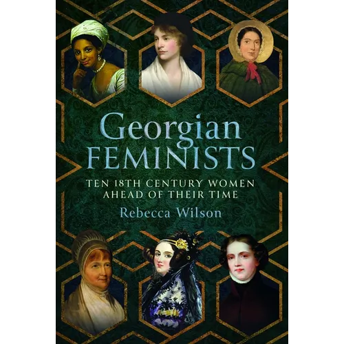 Georgian Feminists: Ten 18th Century Women Ahead of Their Time - Hardcover