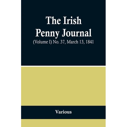 The Irish Penny Journal, (Volume I) No. 37, March 13, 1841